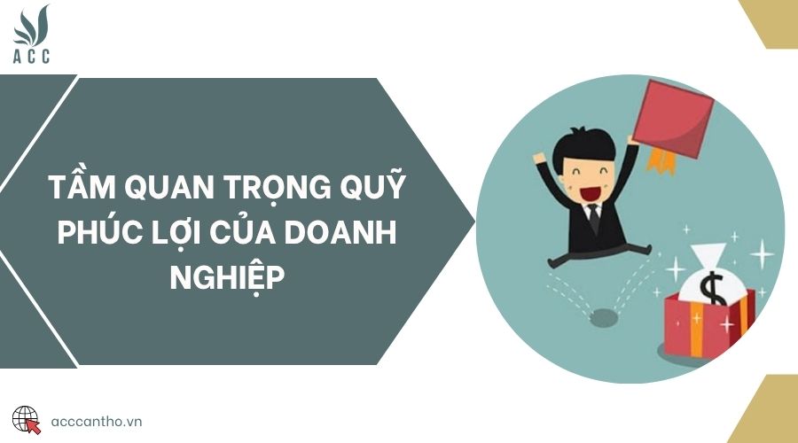 Tầm quan trọng quỹ phúc lợi của doanh nghiệp