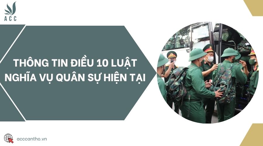 Thông tin Điều 10 Luật Nghĩa vụ quân sự hiện tại