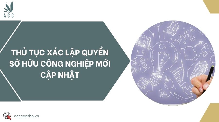 Thủ tục xác lập quyền sở hữu công nghiệp mới cập nhật