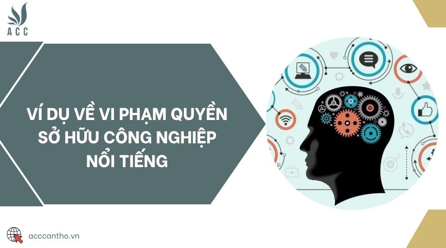 Ví dụ về vi phạm quyền sở hữu công nghiệp nổi tiếng