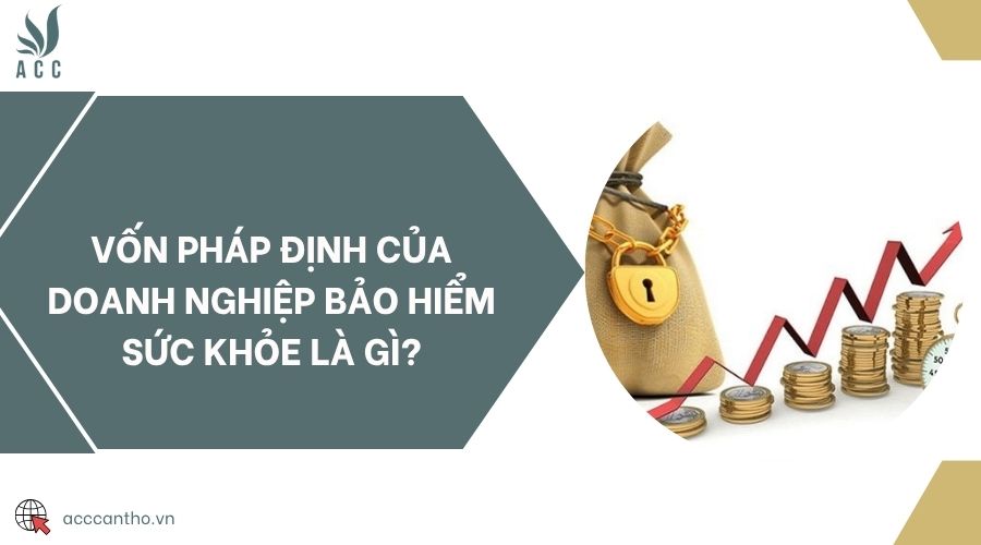 Vốn pháp định của doanh nghiệp bảo hiểm sức khỏe là gì?
