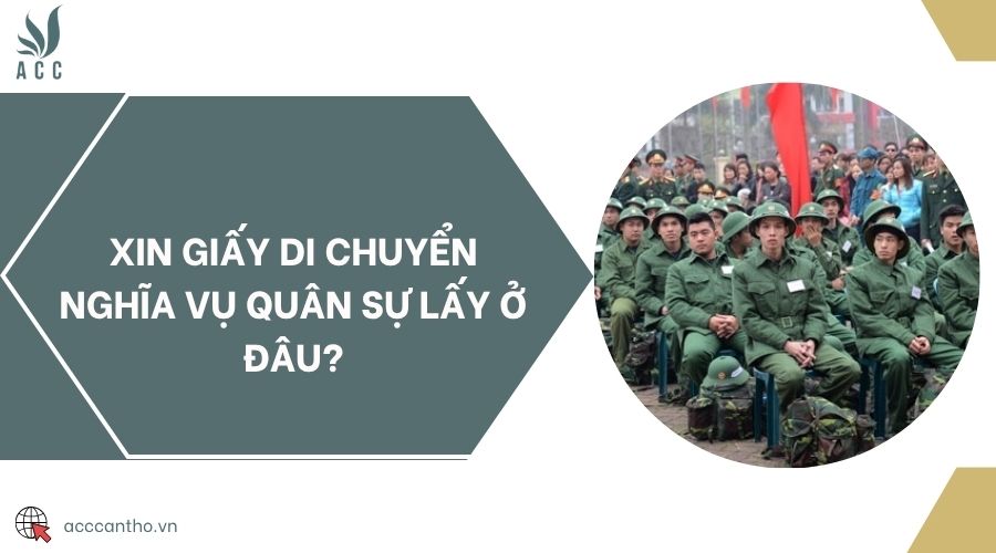 Xin giấy di chuyển nghĩa vụ quân sự lấy ở đâu?