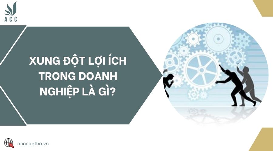 Xung đột lợi ích trong doanh nghiệp là gì?