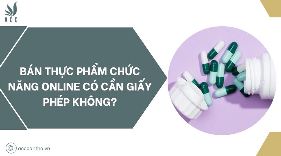 Bán thực phẩm chức năng online có cần giấy phép không?