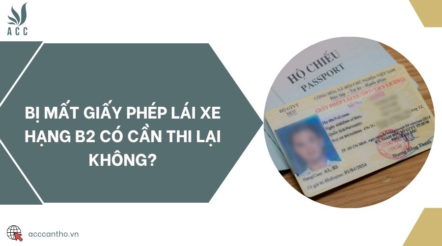 Bị mất giấy phép lái xe hạng B2 có cần thi lại không?