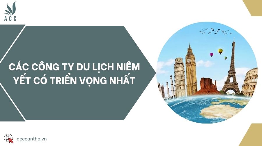Các công ty du lịch niêm yết có triển vọng nhất