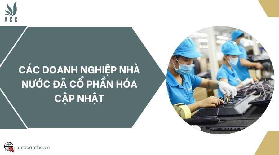 Các doanh nghiệp nhà nước đã cổ phần hóa cập nhật