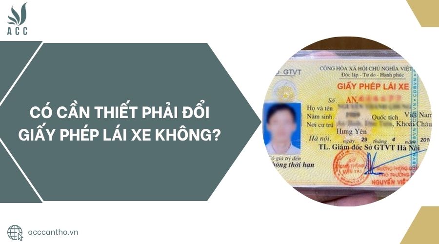 Có cần thiết phải đổi giấy phép lái xe không?
