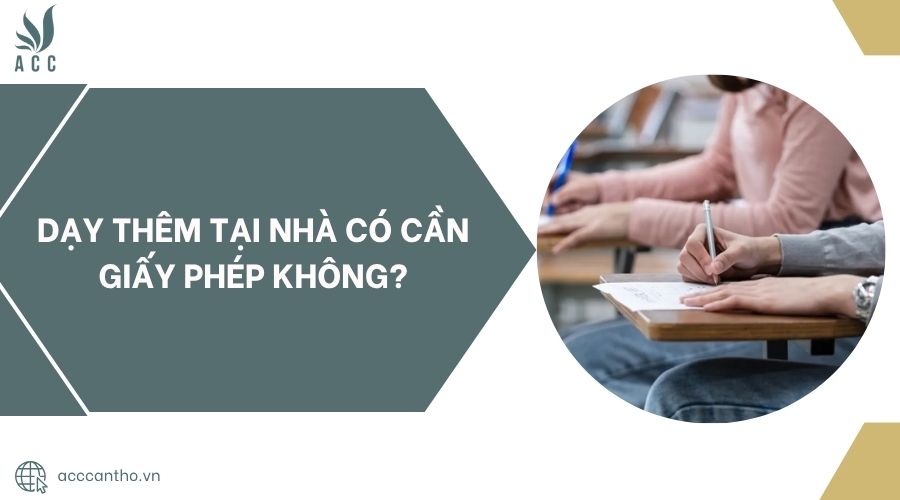 Dạy thêm tại nhà có cần giấy phép không?