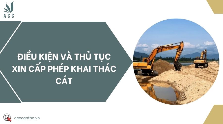 Điều kiện và thủ tục xin cấp phép khai thác cát