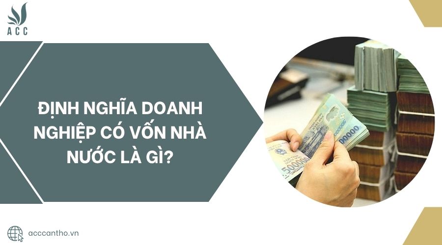 Định nghĩa doanh nghiệp có vốn nhà nước là gì?