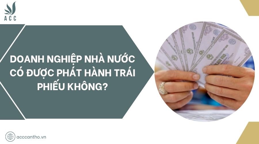 Doanh nghiệp nhà nước có được phát hành trái phiếu không?