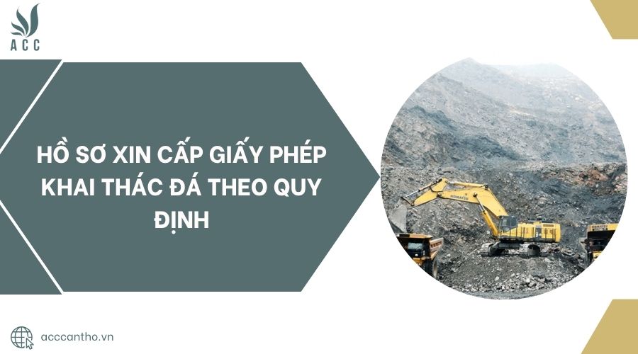 Hồ sơ xin cấp giấy phép khai thác đá theo quy định