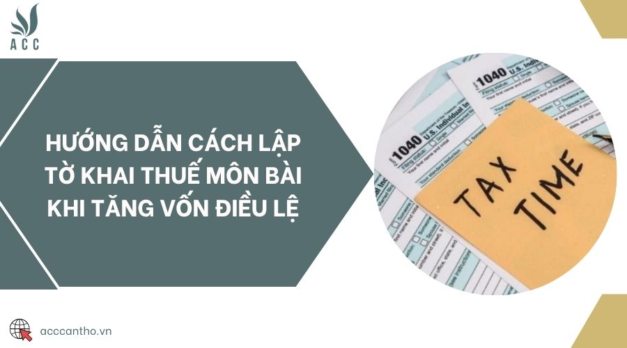 Hướng dẫn cách lập tờ khai thuế môn bài khi tăng vốn điều lệ
