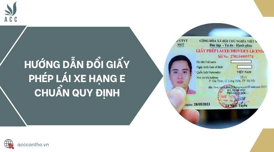 Hướng dẫn đổi giấy phép lái xe hạng E chuẩn quy định