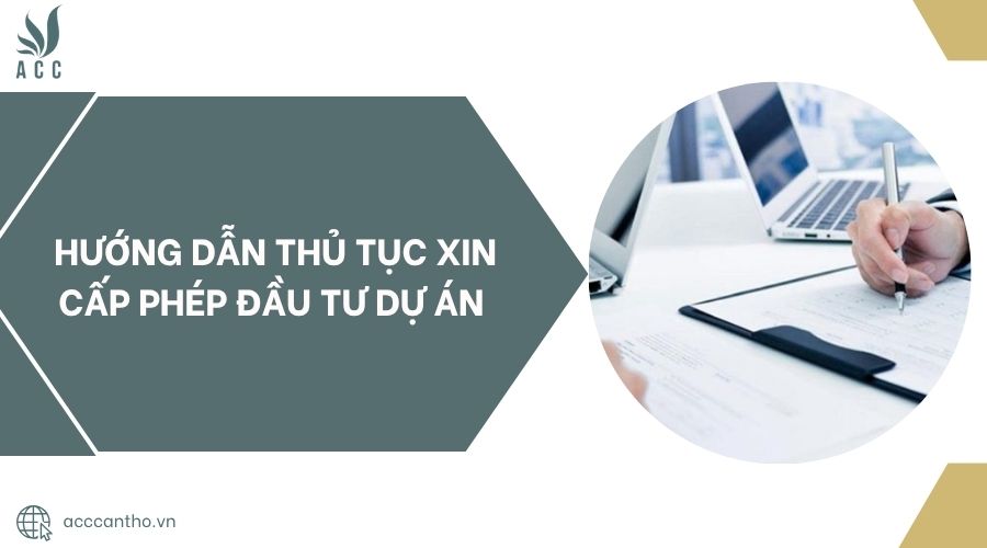 Hướng dẫn thủ tục xin cấp phép đầu tư dự án 