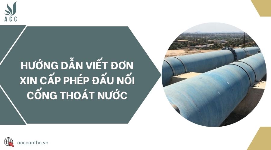 Hướng dẫn viết đơn xin cấp phép đấu nối cống thoát nước