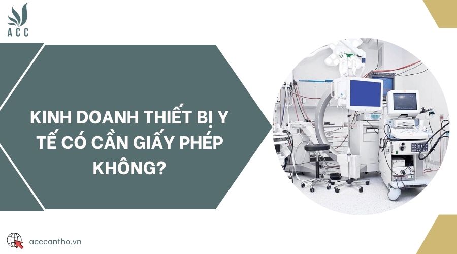 Kinh doanh thiết bị y tế có cần giấy phép không?