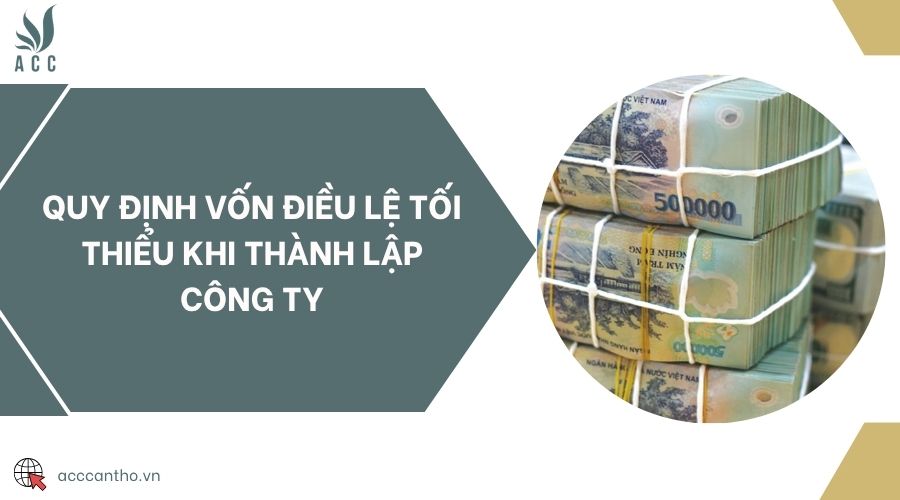 Quy định vốn điều lệ tối thiểu khi thành lập công ty