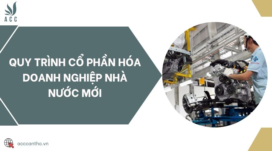Quy trình cổ phần hóa doanh nghiệp nhà nước mới