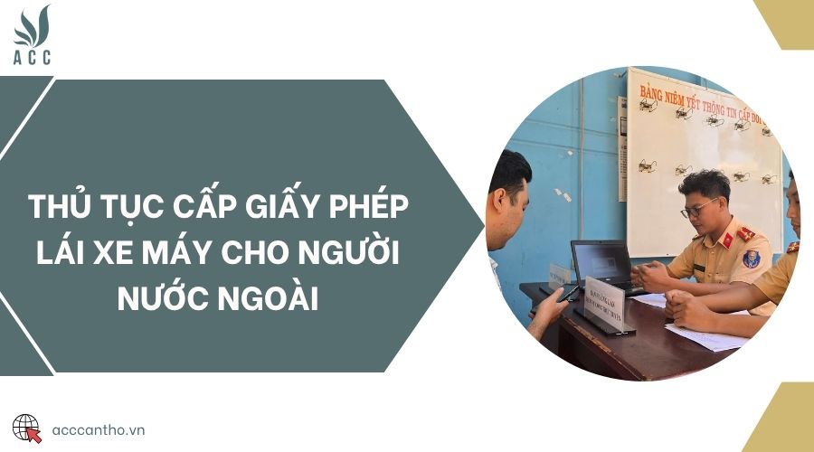 Thủ tục cấp giấy phép lái xe máy cho người nước ngoài