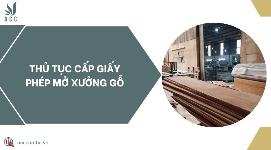 Thủ tục cấp giấy phép mở xưởng gỗ