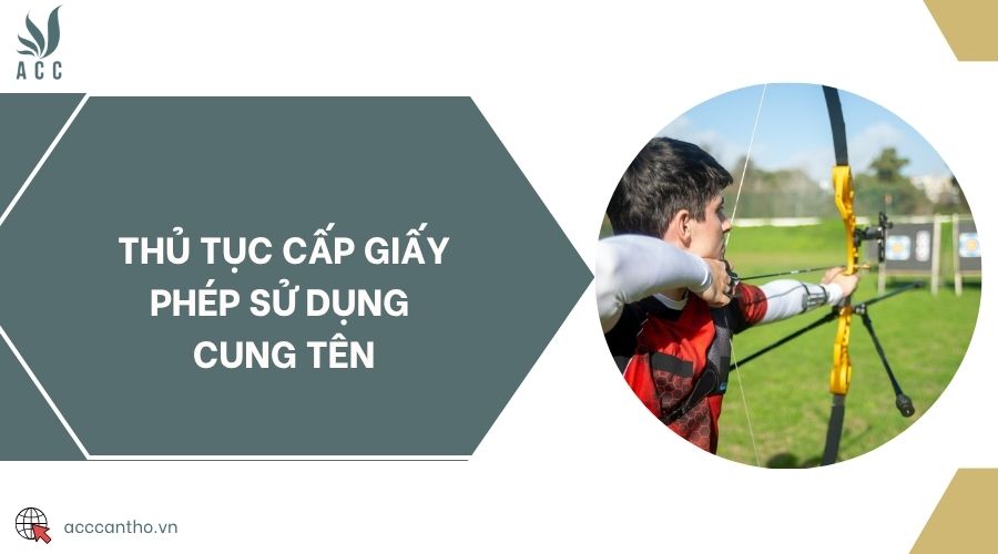 Thủ tục cấp giấy phép sử dụng cung tên