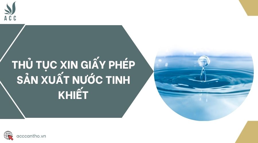Thủ tục xin giấy phép sản xuất nước tinh khiết