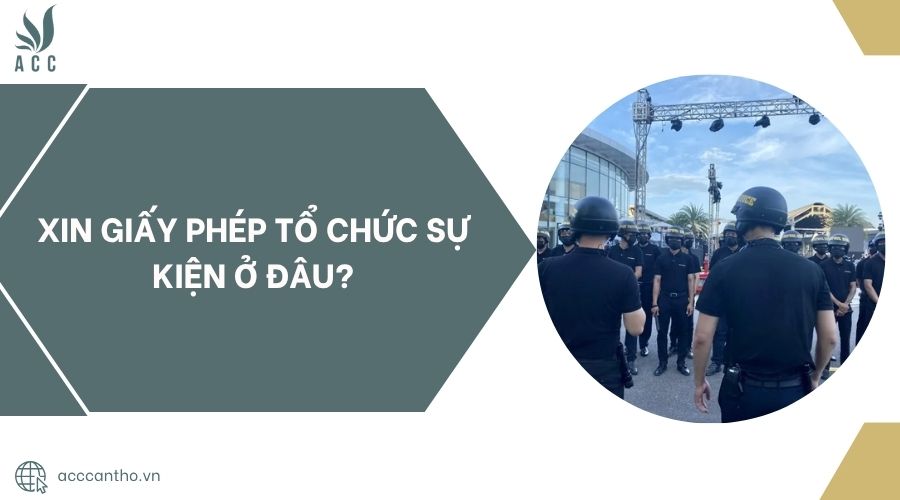 Xin giấy phép tổ chức sự kiện ở đâu?