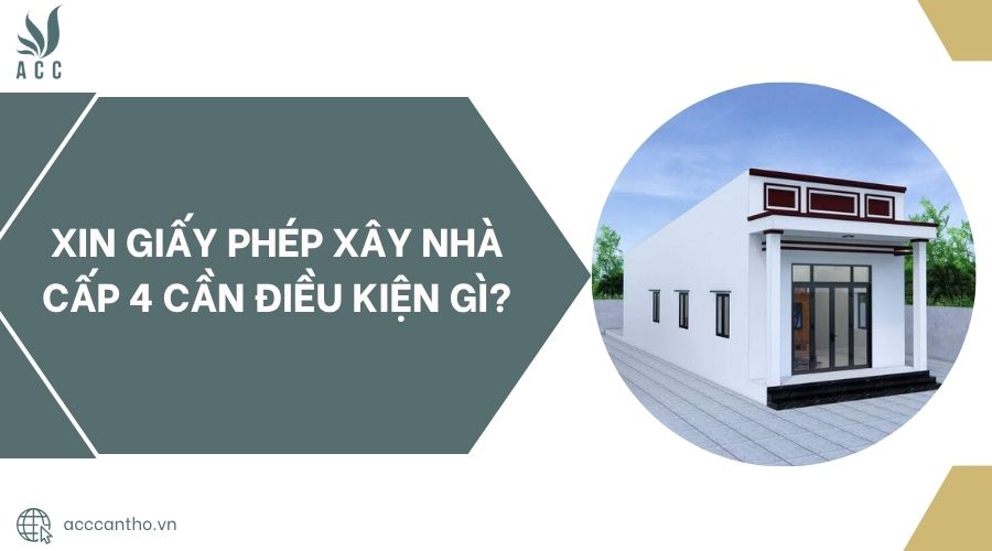 Xin giấy phép xây nhà cấp 4 cần điều kiện gì?