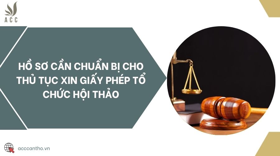 Hồ sơ cần chuẩn bị cho thủ tục xin giấy phép tổ chức hội thảo