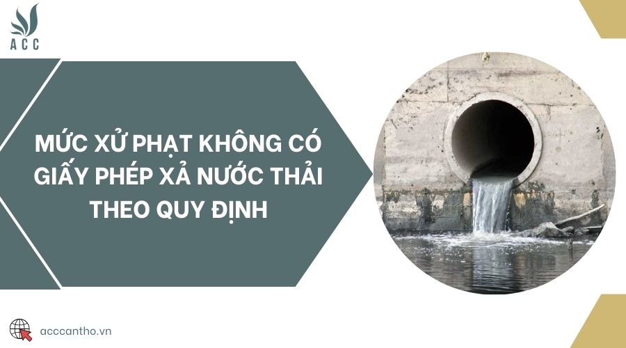 Mức xử phạt không có giấy phép xả nước thải theo quy định