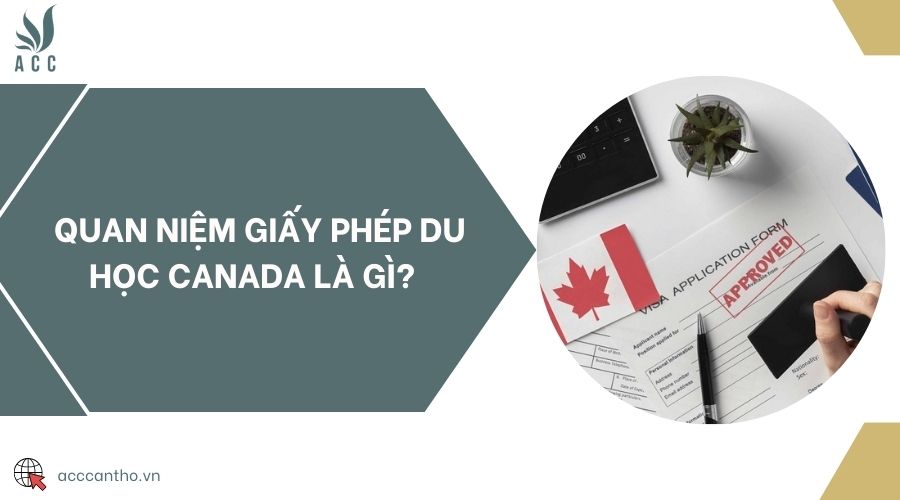 Quan niệm giấy phép du học Canada là gì? 