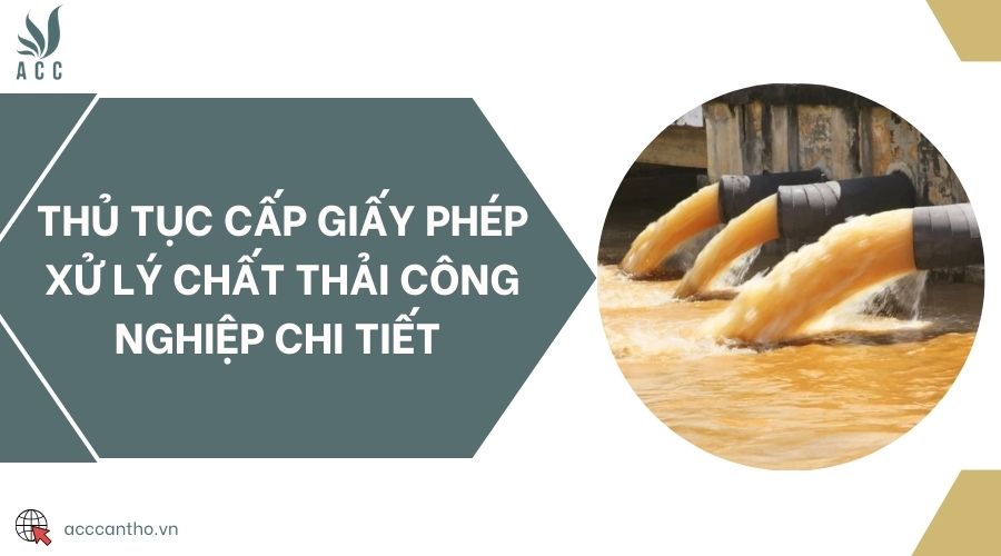 Thủ tục cấp giấy phép xử lý chất thải công nghiệp chi tiết 