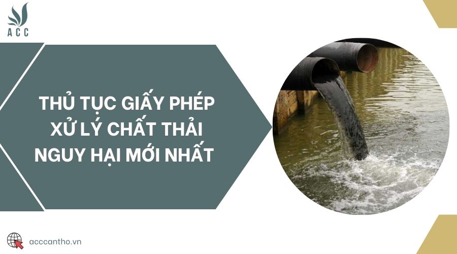 Thủ tục giấy phép xử lý chất thải nguy hại mới nhất