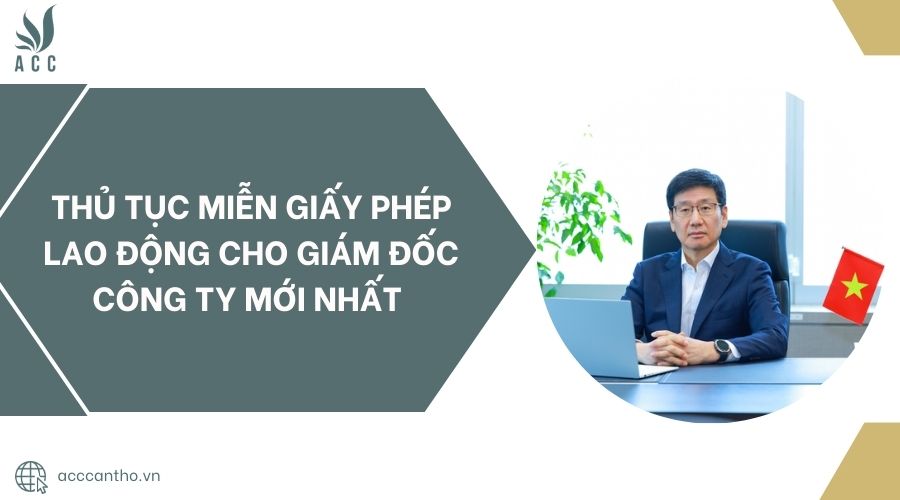 Thủ tục miễn giấy phép fv88 link cho giám đốc công ty mới nhất 
