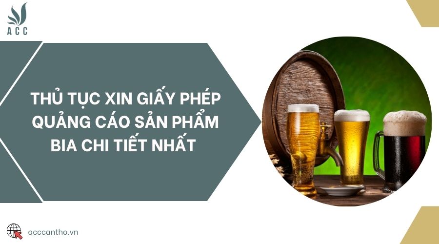 Thủ tục xin giấy phép quảng cáo sản phẩm bia chi tiết nhất 