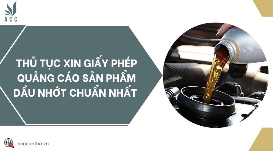 Thủ tục xin giấy phép quảng cáo sản phẩm dầu nhớt chuẩn nhất 