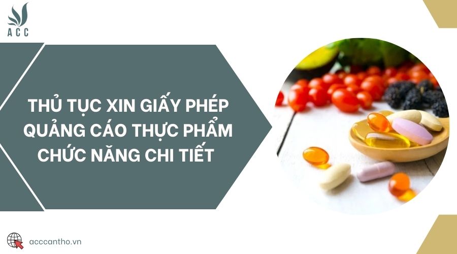 Thủ tục xin giấy phép quảng cáo thực phẩm chức năng chi tiết 