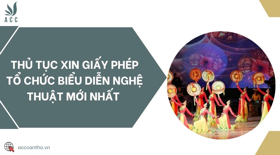 Thủ tục xin giấy phép tổ chức biểu diễn nghệ thuật mới nhất 