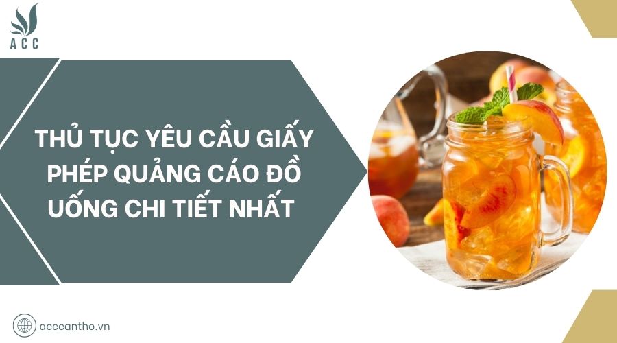 Thủ tục yêu cầu giấy phép quảng cáo đồ uống chi tiết nhất 
