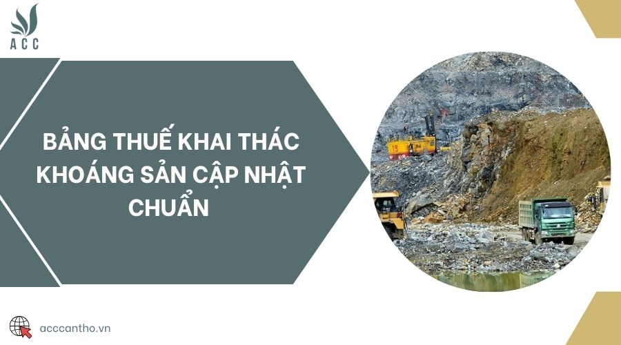 Bảng thuế khai thác khoáng sản cập nhật chuẩn 