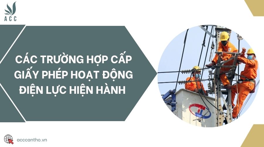 Các trường hợp cấp giấy phép hoạt động điện lực hiện hành 