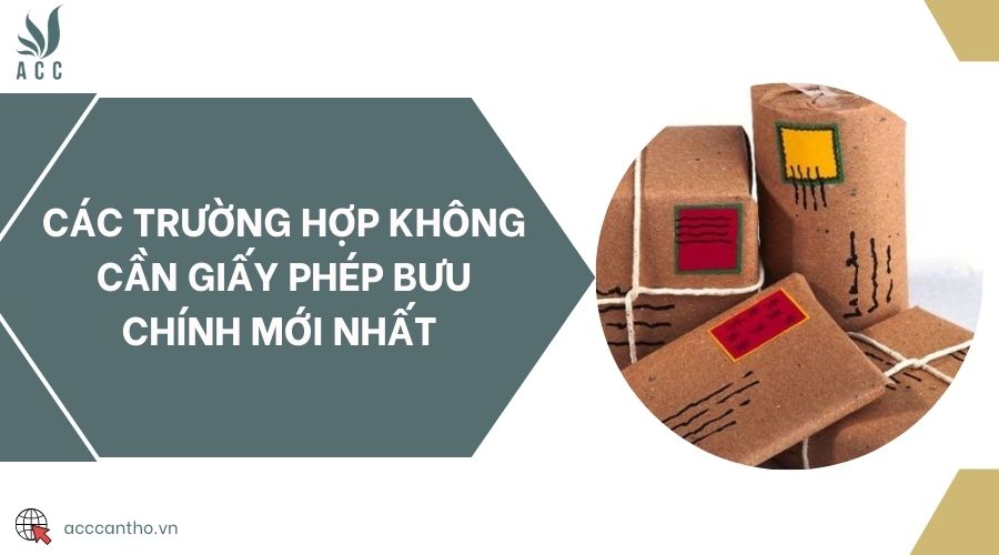 Các trường hợp không cần giấy phép bưu chính mới nhất 