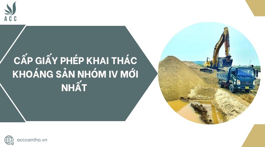 Cấp giấy phép khai thác khoáng sản nhóm IV mới nhất 