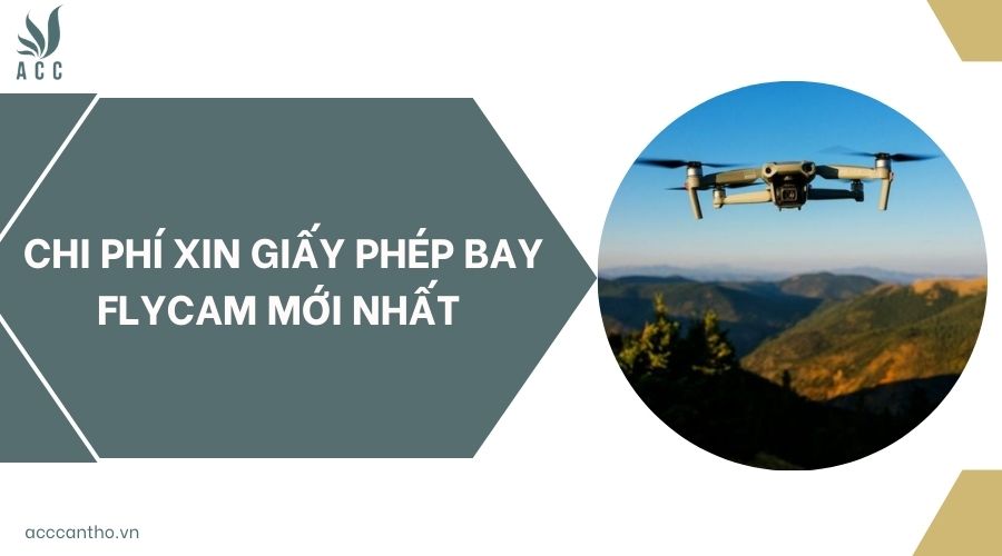 Chi phí xin giấy phép bay flycam mới nhất 