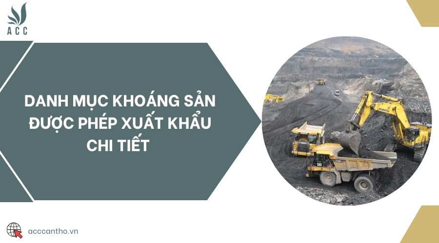 Danh mục khoáng sản được phép xuất khẩu chi tiết 