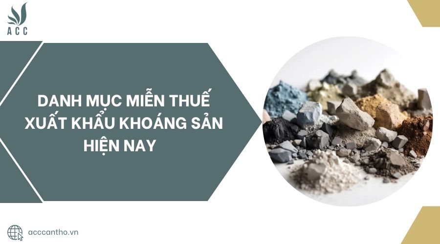 Danh mục miễn thuế xuất khẩu khoáng sản hiện nay 