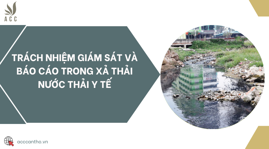 Trách nhiệm giám sát và báo cáo trong xả thải nước thải y tế