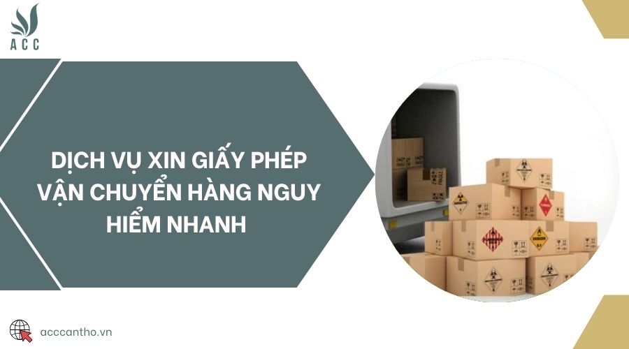 Dịch vụ xin giấy phép vận chuyển hàng nguy hiểm nhanh 